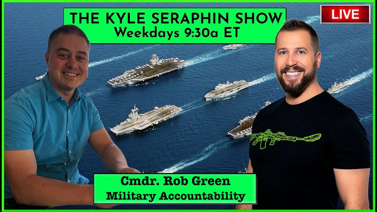 Rob Green: Military Accountability | EP 289 | THE KYLE SERAPHIN SHOW | 18APR2024 9:30A | LIVE
