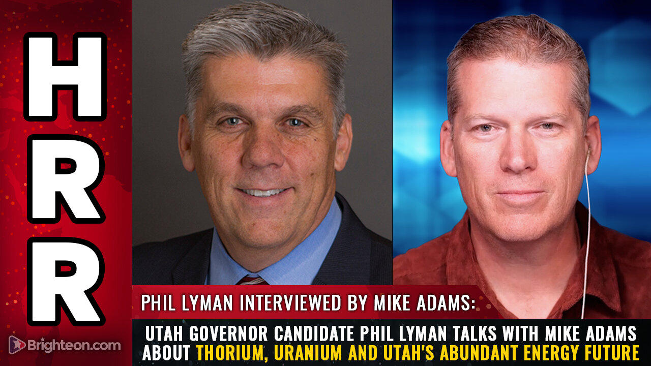 Utah Governor candidate Phil Lyman talks with Mike Adams about Thorium, Uranium...