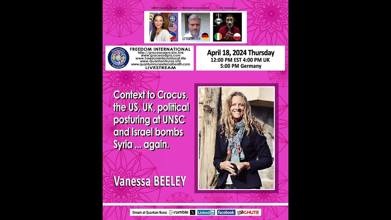 Vanessa Beeley- Crocus, US, UK,UNSC, Israel bombs Syria, Israel bombs Iran Embassy, Iran retaliates…..