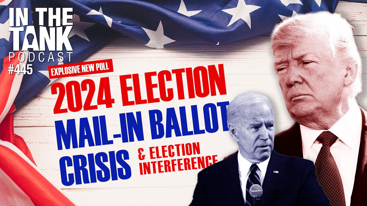 2024 Election Mail-In Ballot Crisis & Election Interference - In The Tank #445