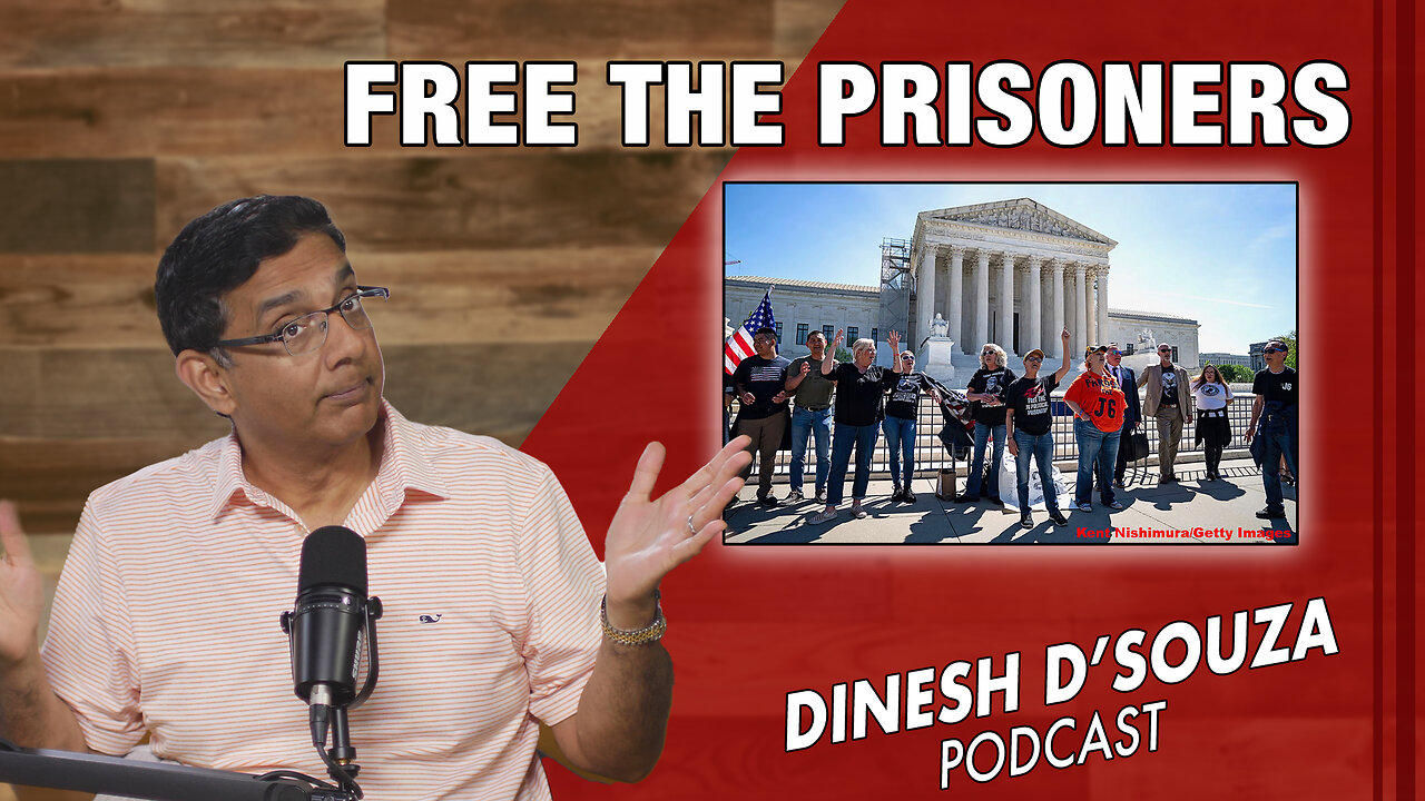 FREE THE PRISONERS Dinesh D’Souza Podcast Ep814