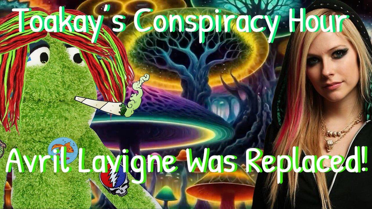 Toakay’s Conspiracy Hour: Avril Lavigne Was Replaced