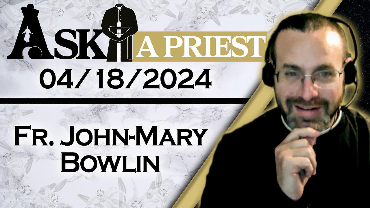 Ask A Priest Live with Fr. John-Mary Bowlin - 4/18/24