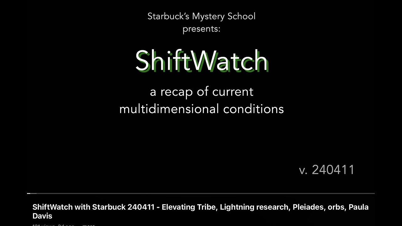 ShiftWatch with Starbuck 240411 - Elevating Tribe, Lightning research, Pleiades, orbs, Paula Davis