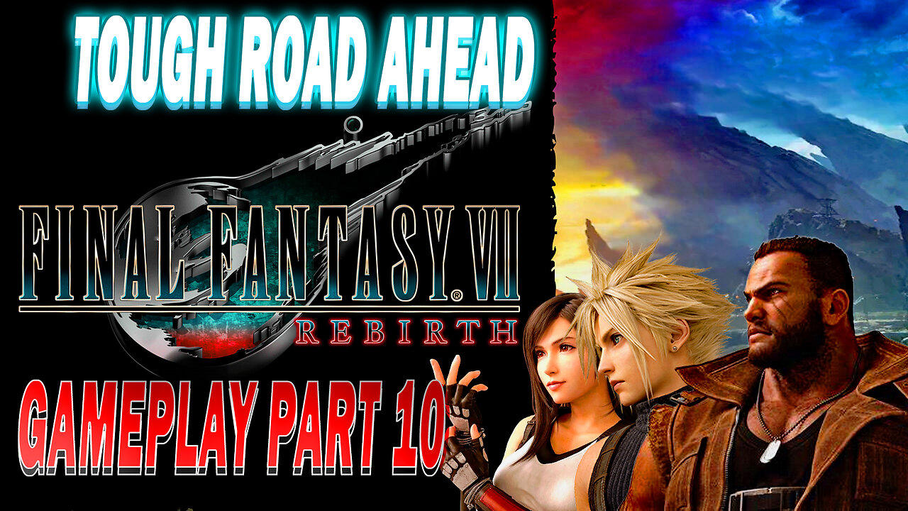 Tough Road Ahead: Final Fantasy VII Rebirth Gameplay Part 10