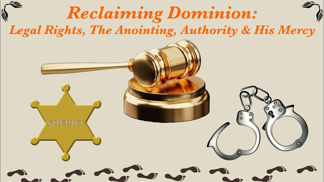 Reclaiming Dominion:  Legal rights, The Anointing, Authority & His Mercy / WWY L63