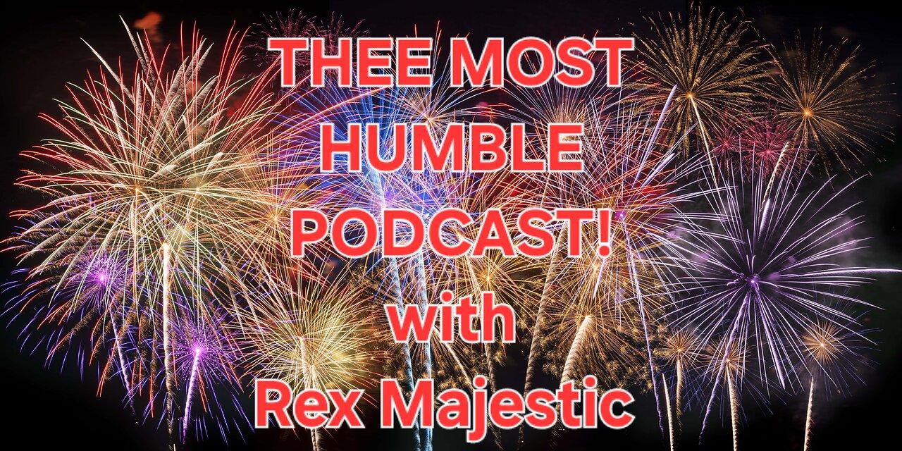 Episode 1: THEE MOST HUMBLE PODCAST! with Rex Majestic