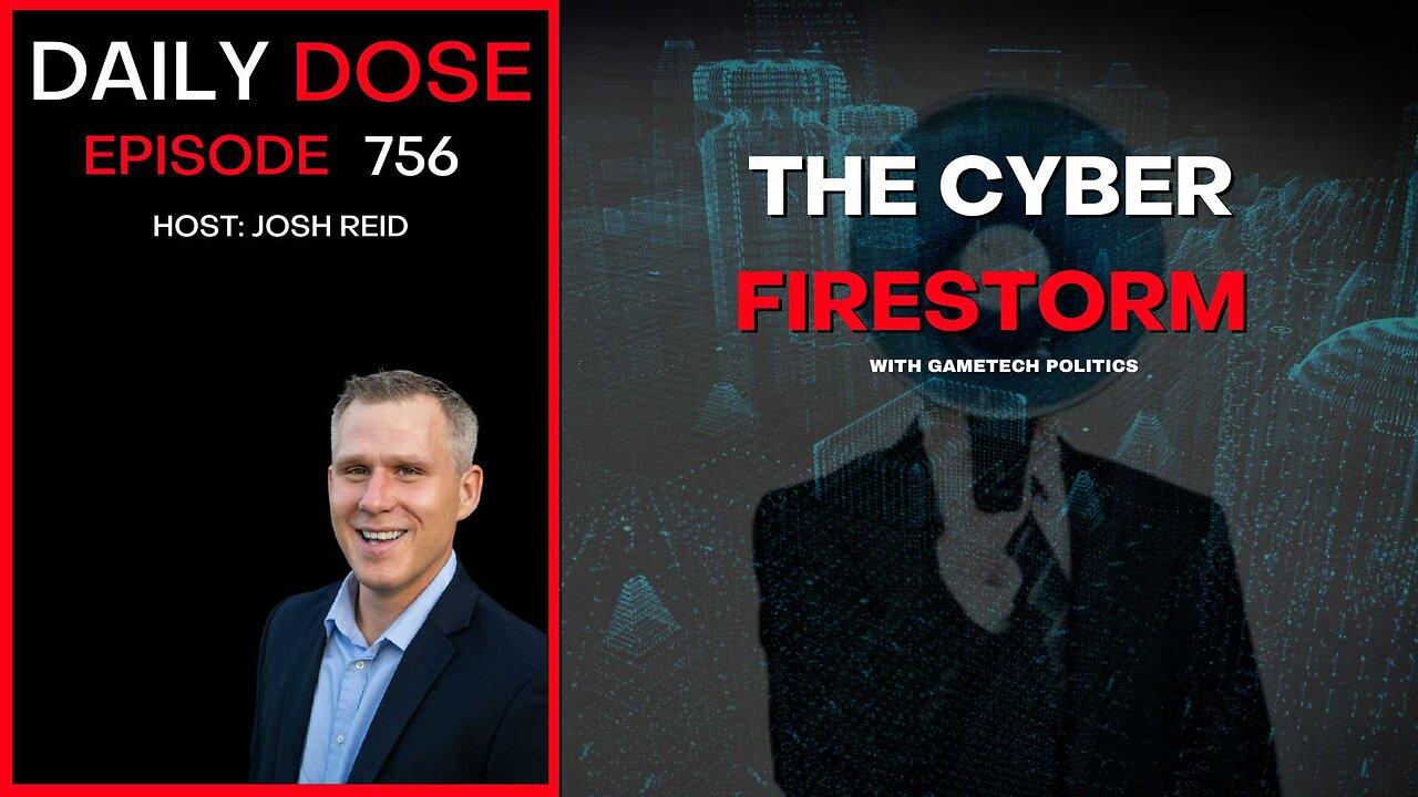 The Cyber Firestorm w/GameTech | Ep. 756 - Daily Dose