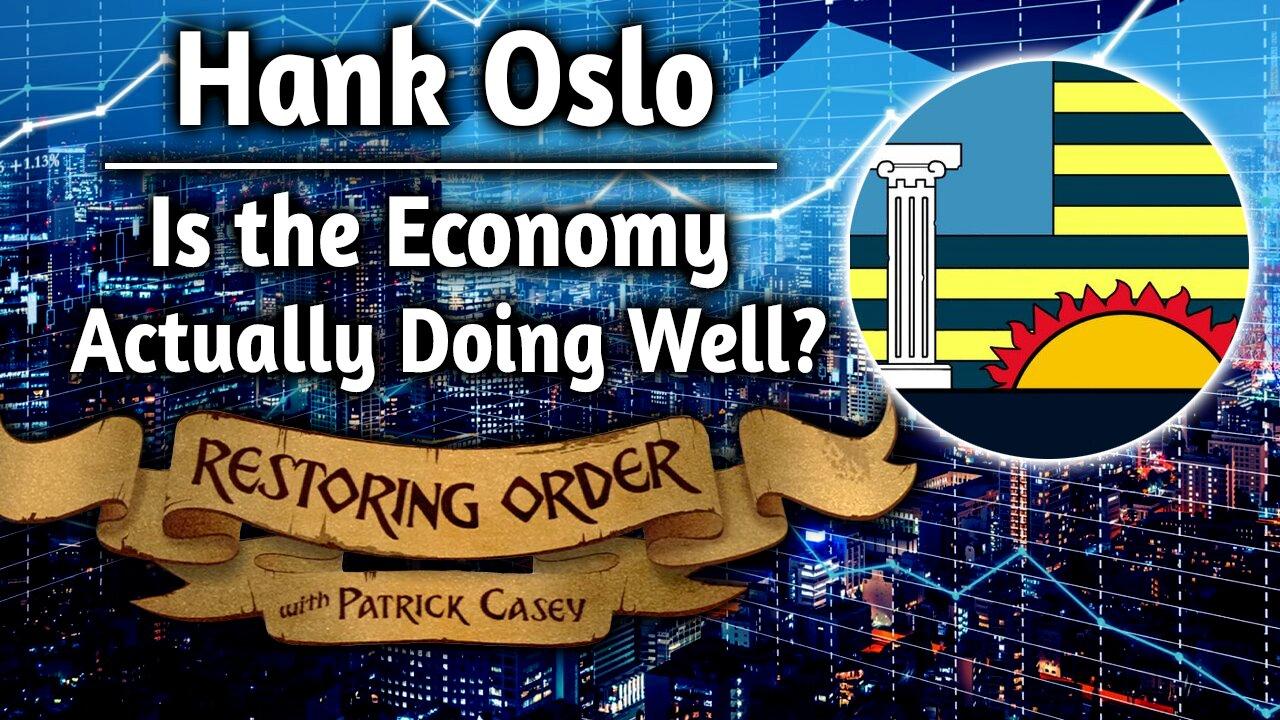 Is the Economy Actually Doing Well? ft. Hank Oslo | Restoring Order - EP 291