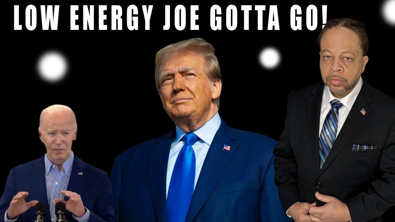 LOW ENERGY JOE GOTTA GO!