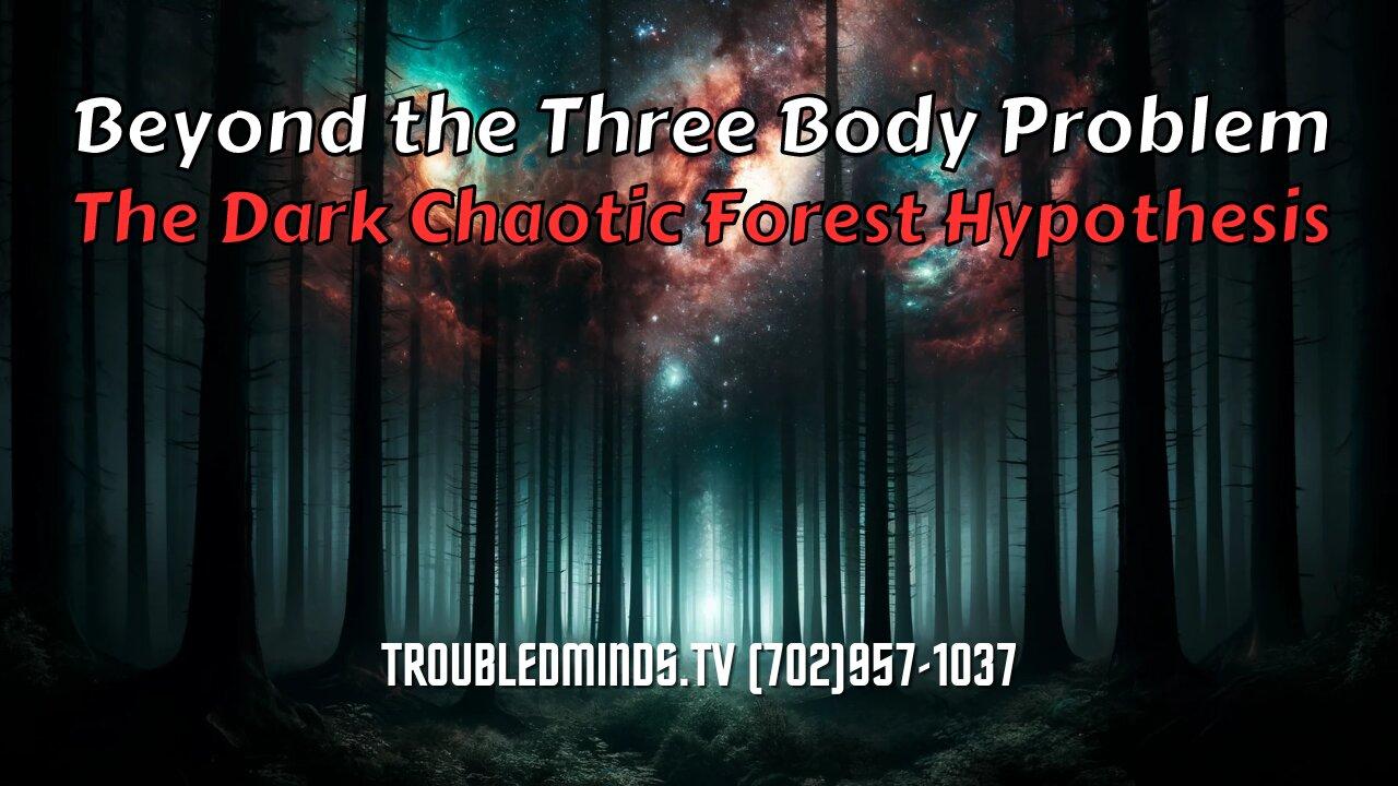Beyond the Three Body Problem - The Dark Chaotic Forest Hypothesis w/Doku_HL_SD