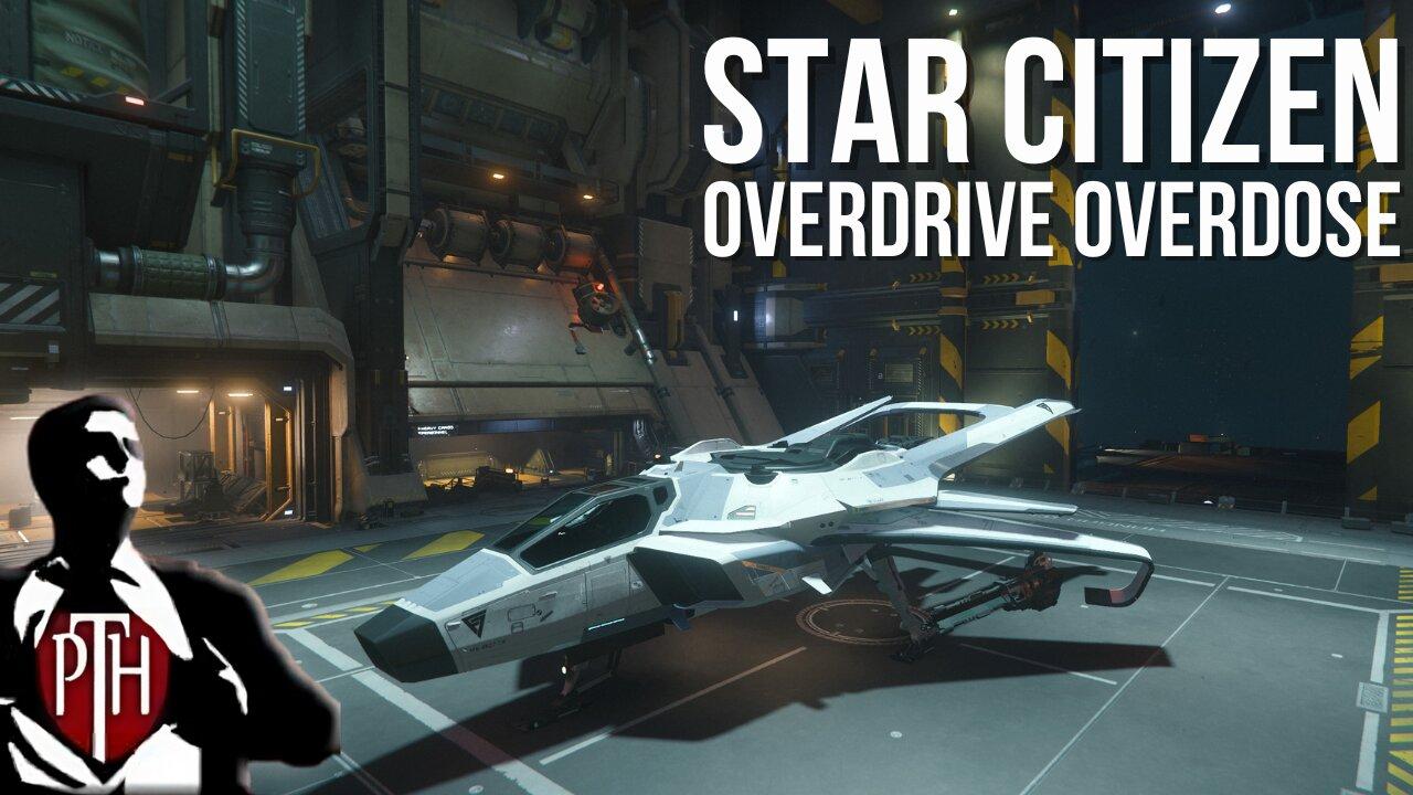 Overdrive Overdose - More Catchup in Star Citizen