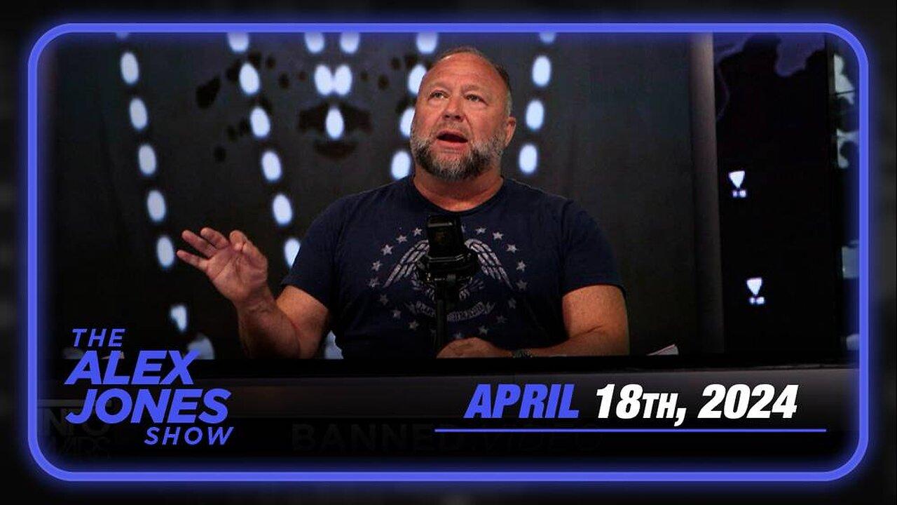 The Alex Jones Show THURSDAY FULL SHOW 4/18/24