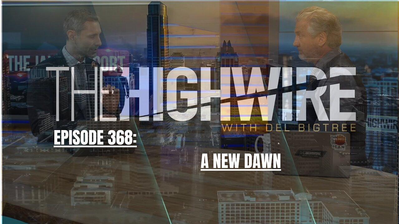 THE HIGHWIRE EPISODE 368 - A NEW DAWN - APRIL 18, 2024