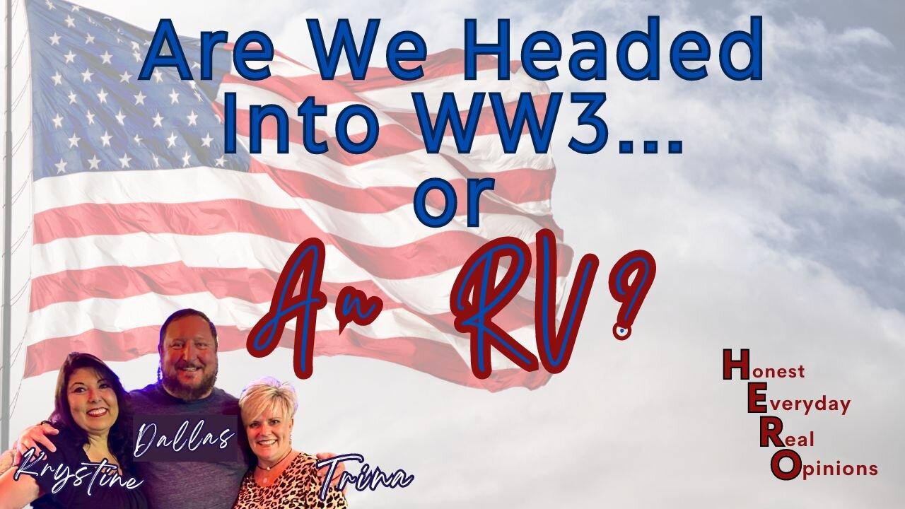 Are We Headed to WW3 or An RV?