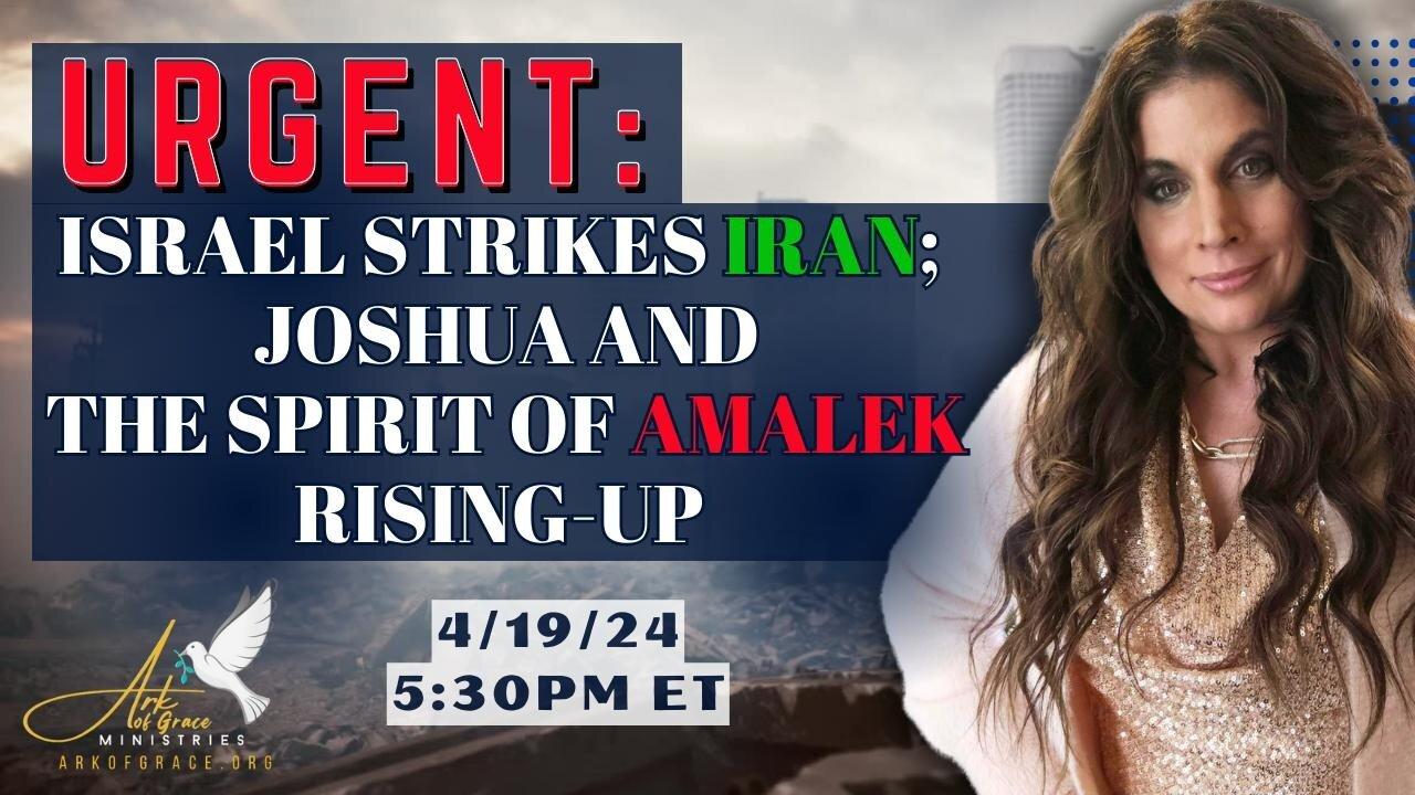 Urgent: Israel Strikes Iran; Joshua and the Spirit of Amalek Rising-Up
