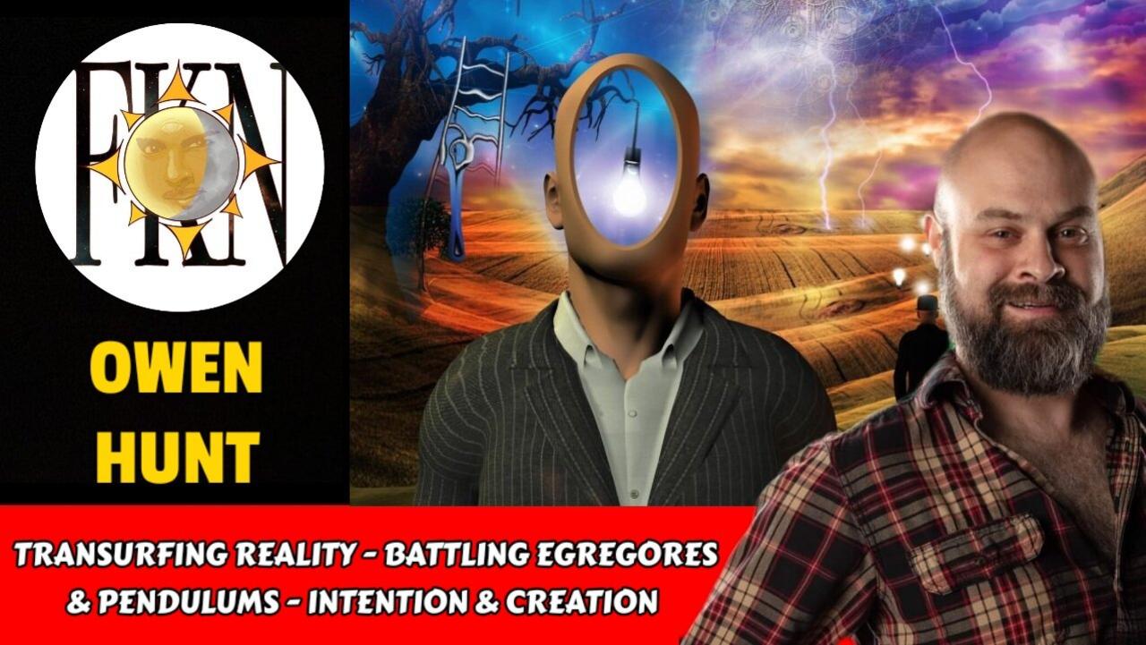 Transurfing Reality - Battling Egregores & Pendulums - Intention & Creation | Owen Hunt