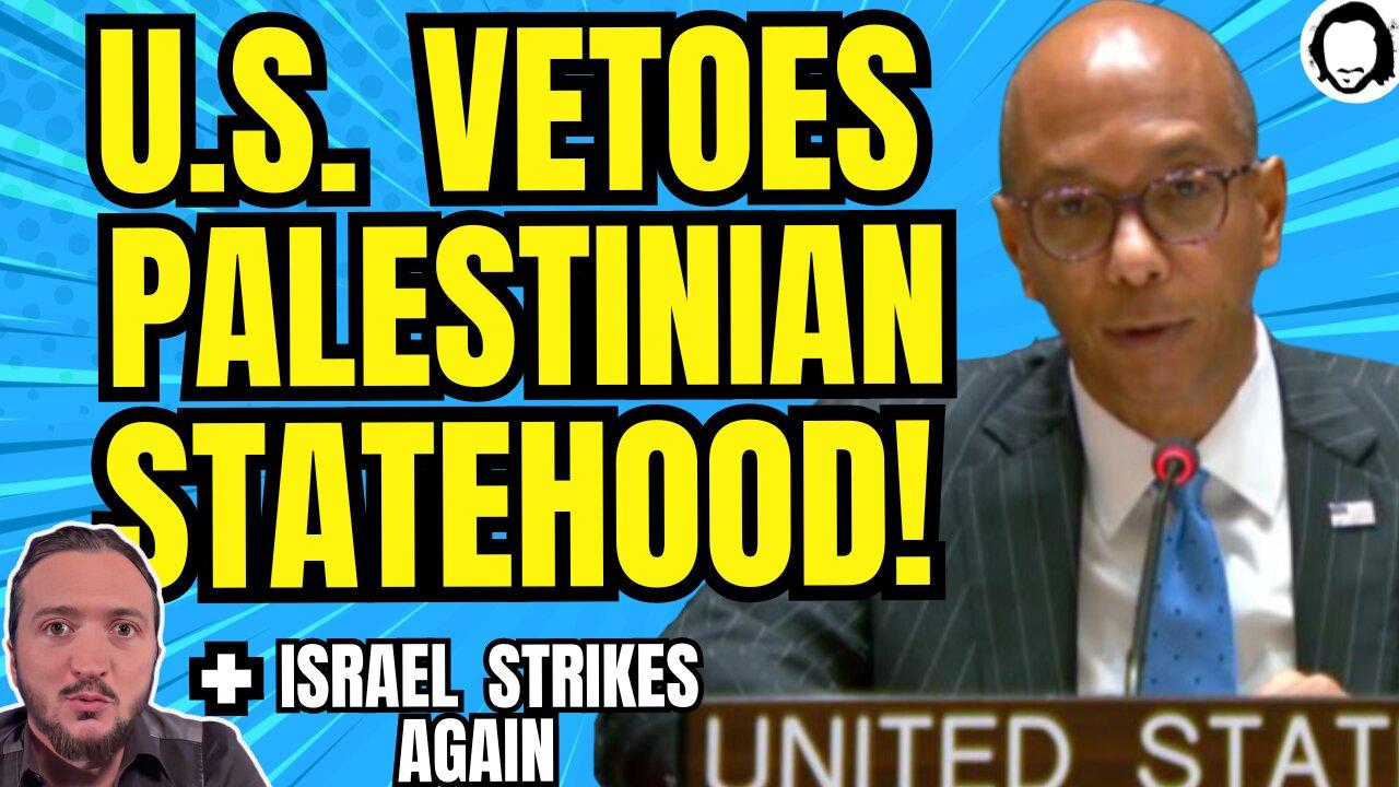 LIVE: US Vetoes Palestinian Statehood! (& much more)