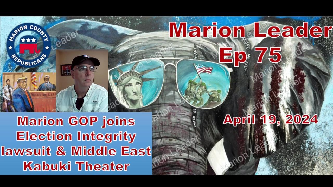 Marion Leader Ep 75 Marion GOP joins Election Integrity lawsuit & Middle East Kabuki Theater