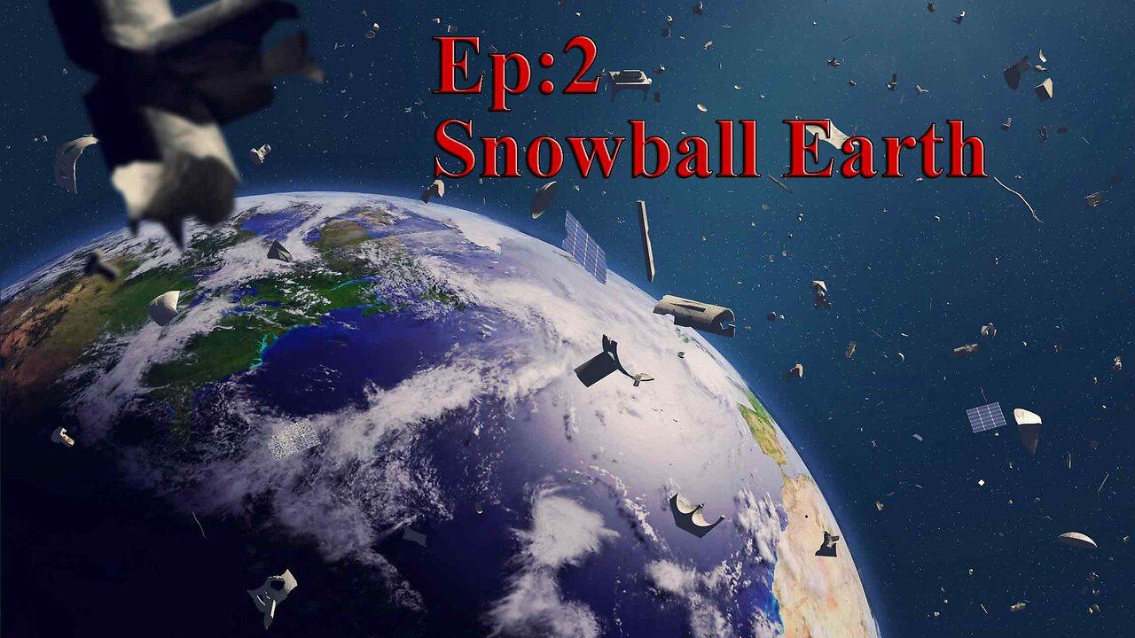 Ep:2 - Snowball Earth | Catastrophe | Space Disasters