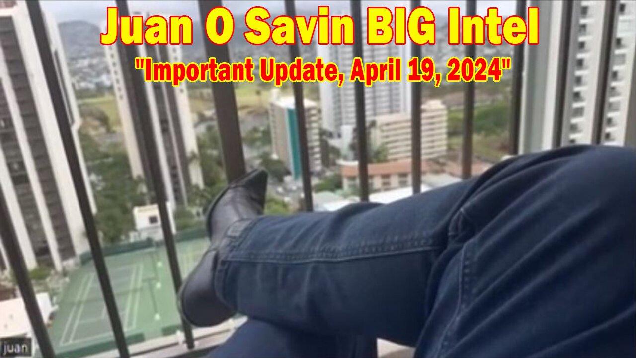 Juan O Savin BIG Intel: "Juan O Savin Important Update, April 19, 2024"