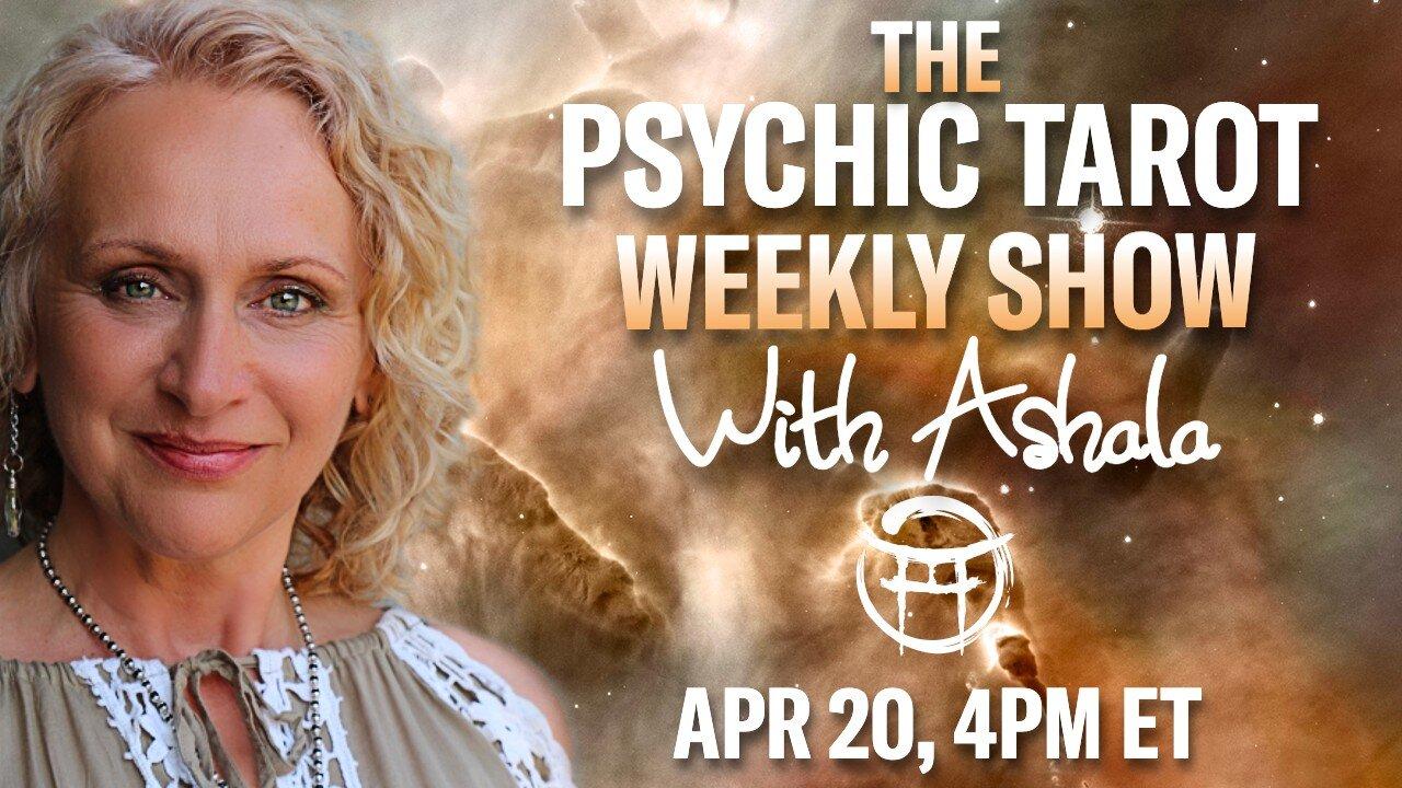THE PSYCHIC TAROT SHOW with ASHALA - APR 20