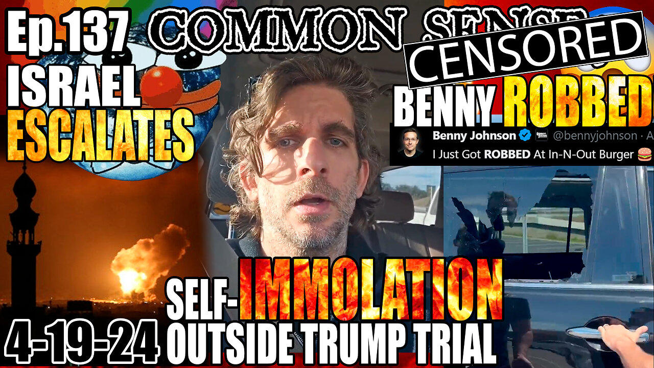 Ep.137 ISRAEL ESCALATES! TRUMP TRIAL SELF-IMMOLATION! BENNY JOHNSON ROBBED MID-STORY ON RISING CRIME