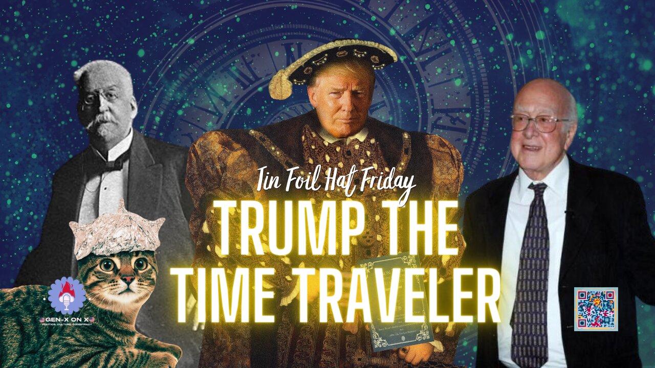 Is Trump a Time Traveler? Tinfoil Hat Friday with Melissa & Emily