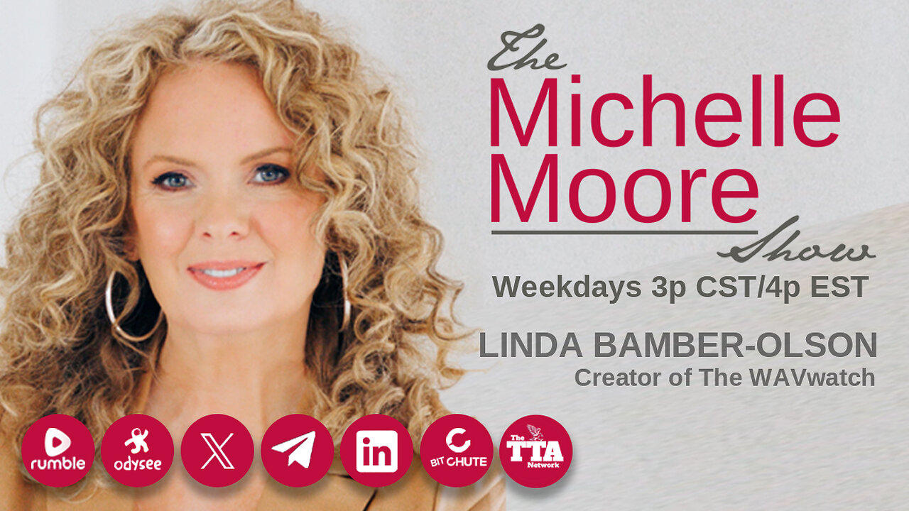 (Sat, Apr 20 @ 10a CST/11a EST) (Re-broadcast) Guest, Linda Bamber-Olson 'WAVwatch and Your Body' The Michelle Moore S