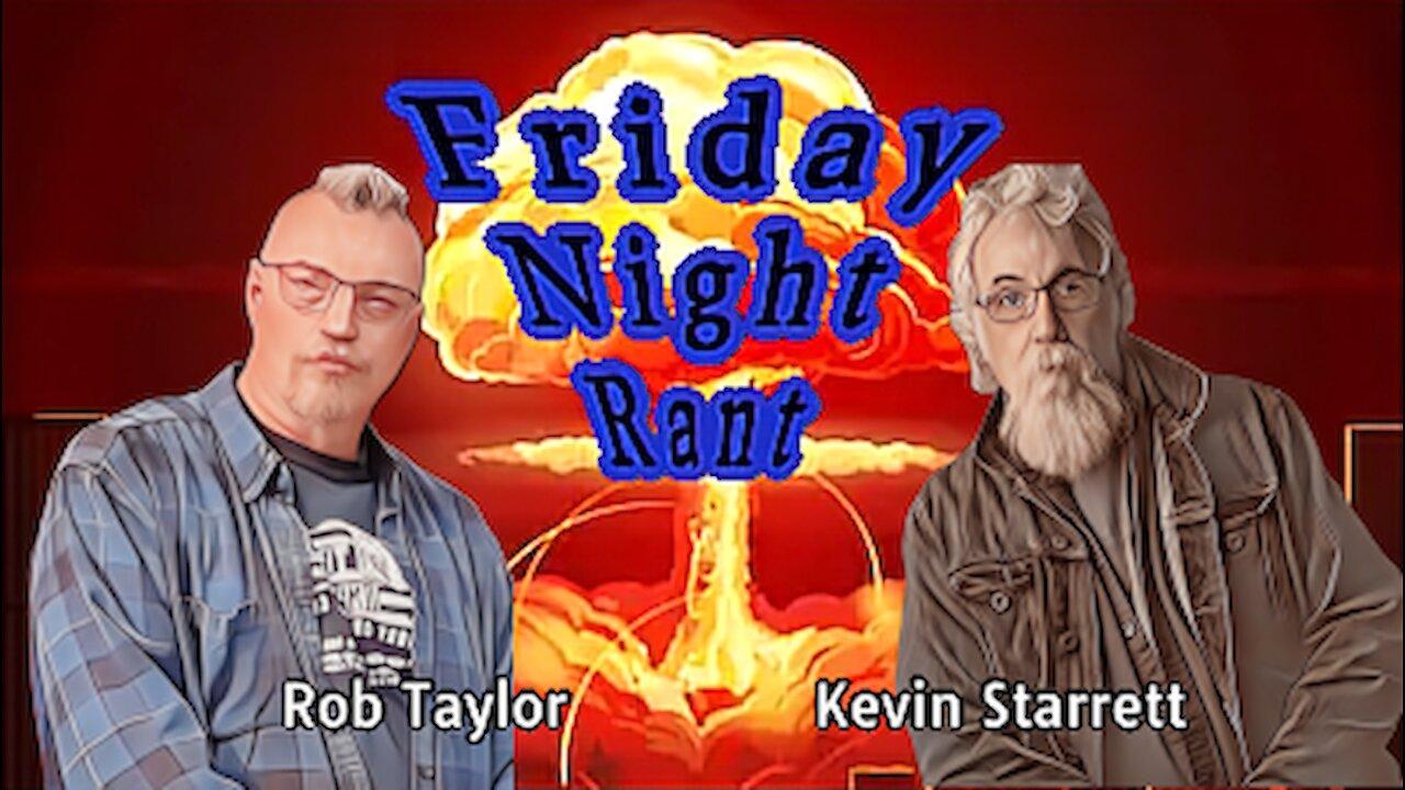 Friday Night Rant with Kevin Starrett & Rob Taylor