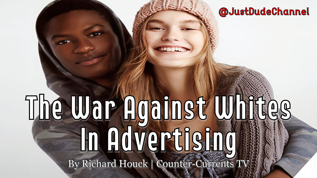 The War Against Whites In Advertising | Richard Houck | Counter-Currents TV