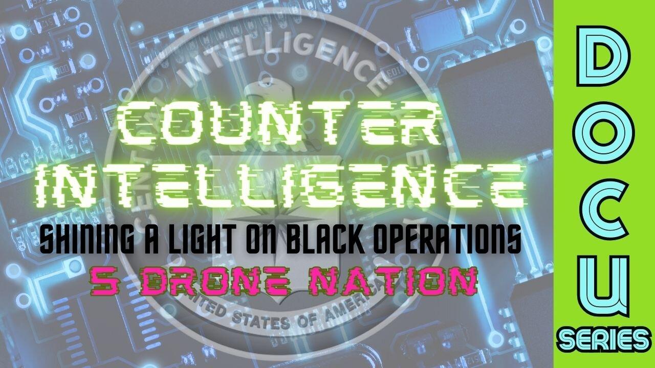 (Sat, Apr 20 @ 9a CST/10a EST) DocuSeries: Counter-Intelligence: Shining a Light on Black Operations (Part 5 - Drone Nation)