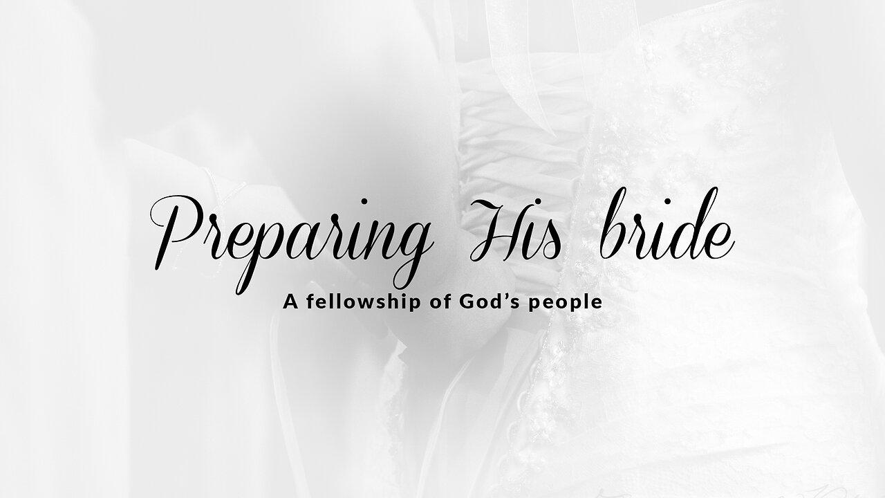 PHB | Apr 20, 2024  | Preparing His bride