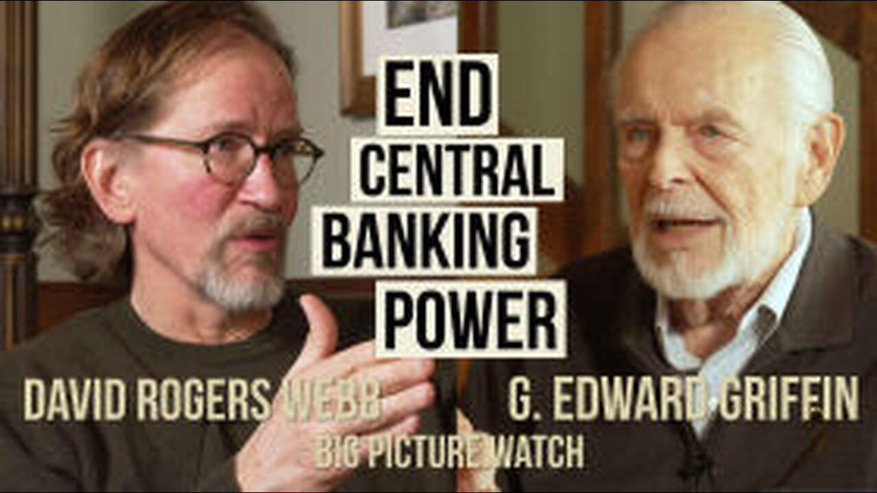End Central Banking Power G.Edward Griffin & David Webb