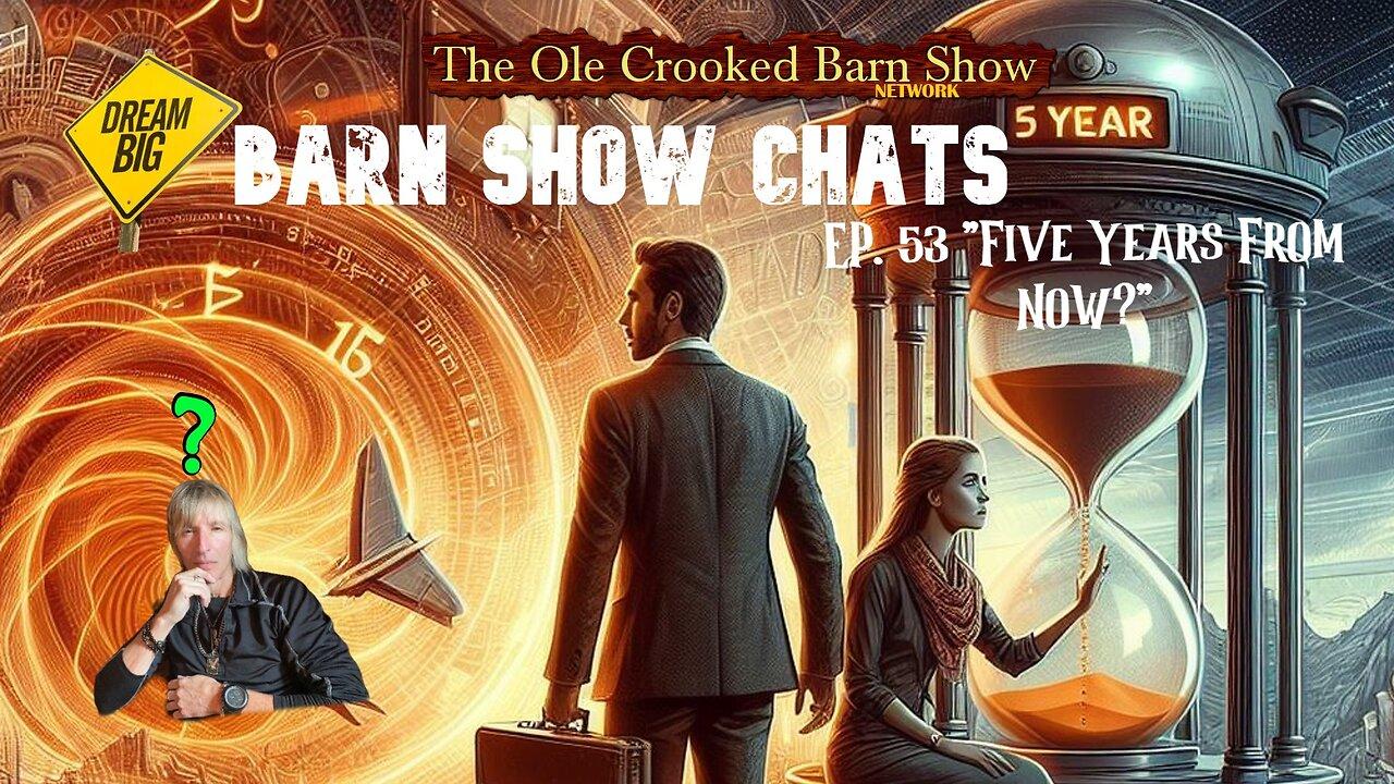 Barn Show Chats Ep #52 “Five Years from Now?”