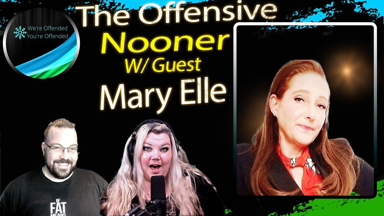 Ep#358 The Offensive Nooner W. Guest Mary Elle| We're Offended You're Offended Podcast
