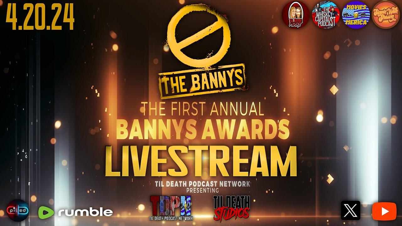 The First Annual BANNYS Award Show LIVESTREAM | 4.20.24 | Til Death Podcast Network