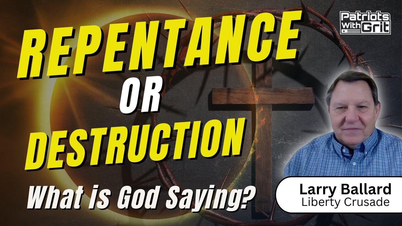 Repentance Or Destruction: What is God Saying? | Larry Ballard