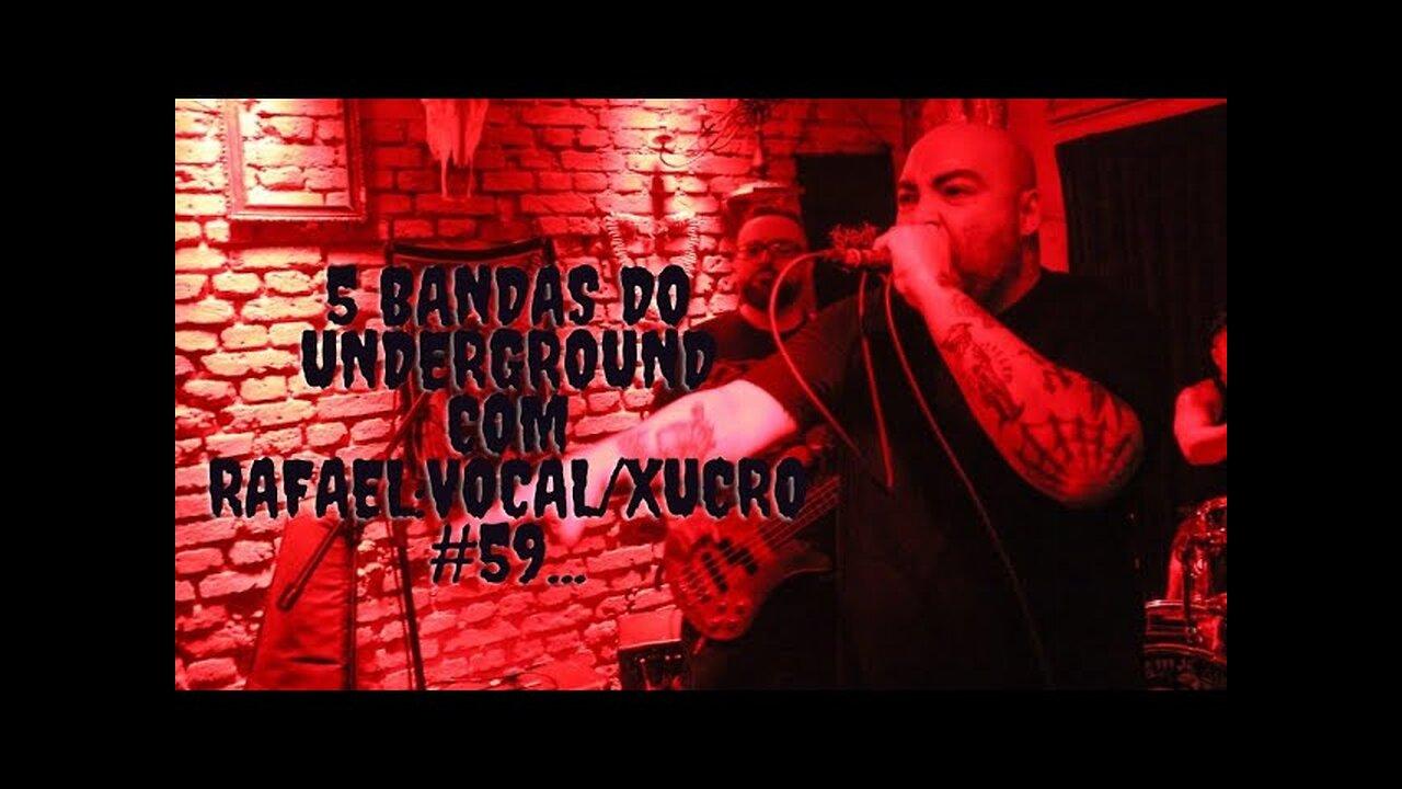 5 bandas do Underground com Rafael:Vocal/Xucro#59...