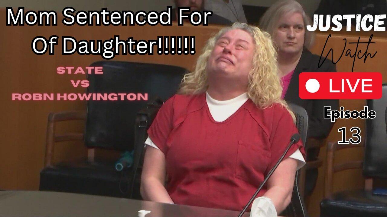 Mom Sentenced For Death of Daughter!!!! - Justice Watch Live Episode 13