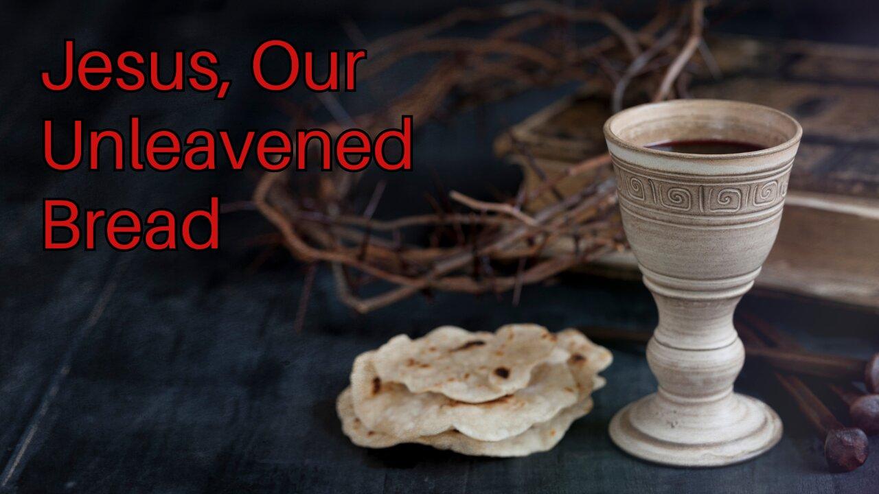 Jesus, Our Unleavened Bread