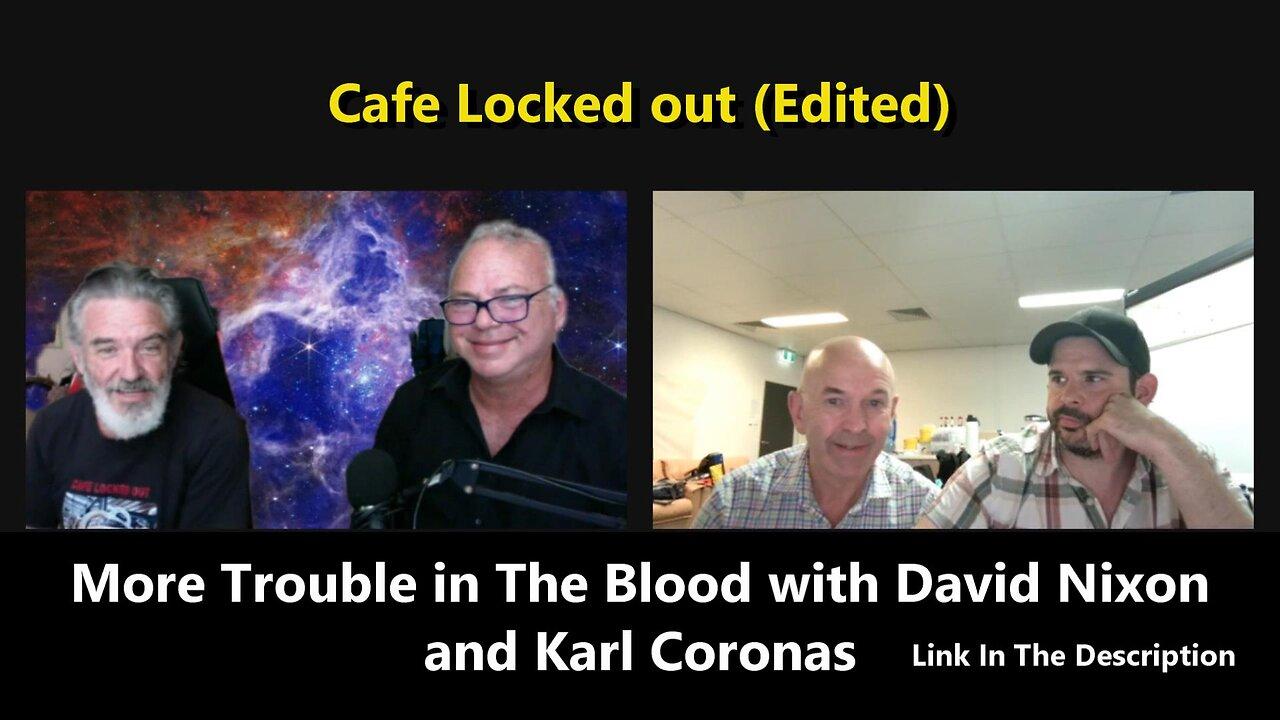 Cafe Locked out (Edited) - More Trouble in The Blood with David Nixon and Karl Coronas