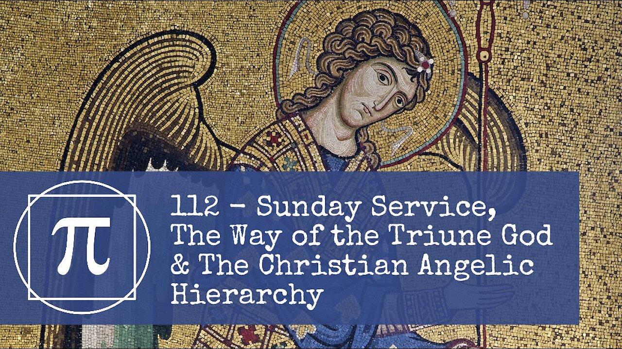 112 - Sunday Service, The Way of the Triune God & The Christian Angelic Hierarchy