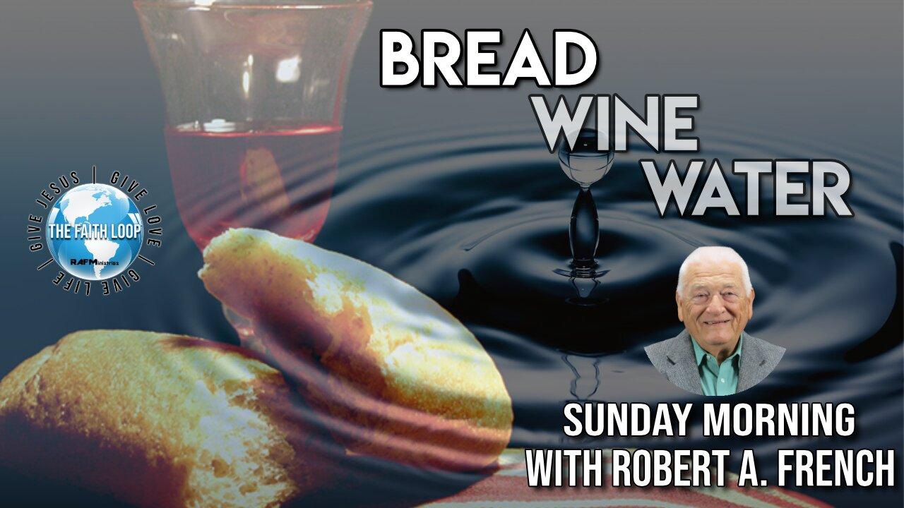 Bread, Wine, And Water.
