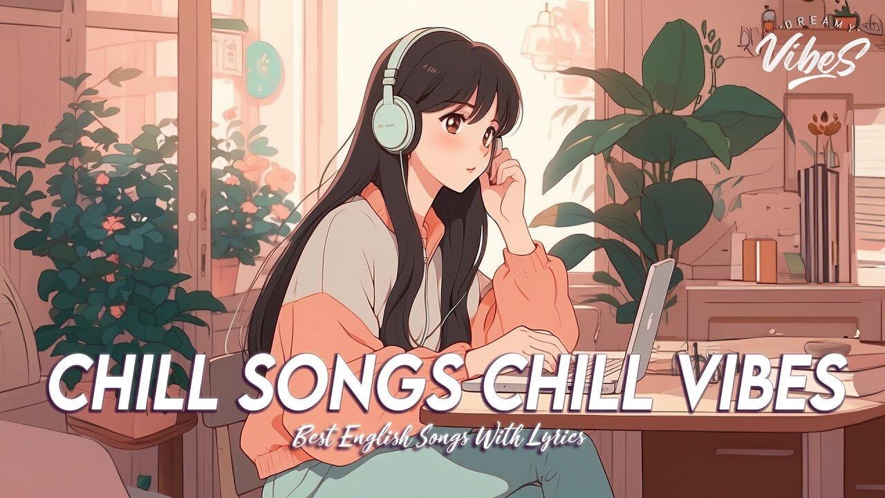 Chill Songs Chill Vibes 🌸 Top 100 Chill Out Songs Playlist | Cool English Songs With Lyrics