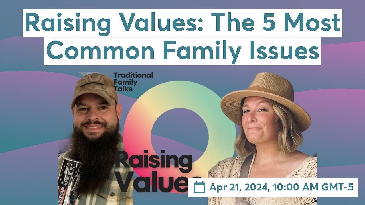Raising Values: The 5 Most Common Family Issues