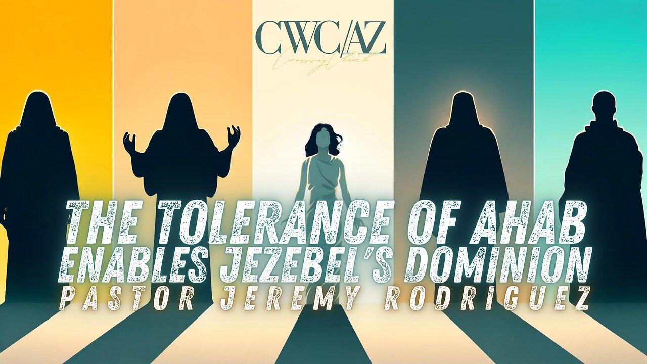 The Tolerance of Ahab Enables Jezebel's Dominion | Pastor Jeremy Rodriguez