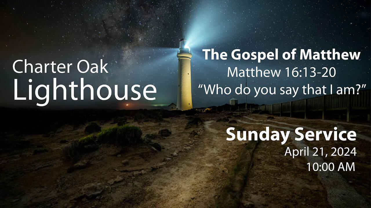 Church Service - Sunday, April 21, 2024 - 10:00 AM - Matthew 16:13-20 - "Who do you say that I Am?"