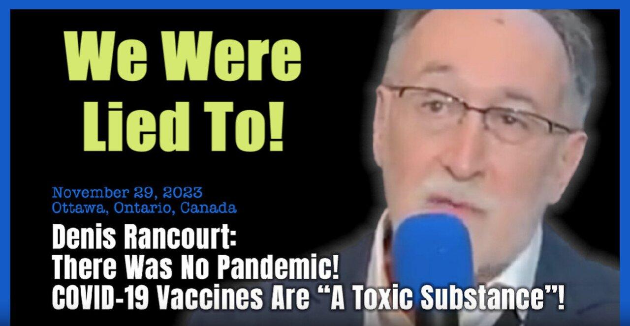 Dr. Denis Rancourt: We Were Lied To! There Was No Pandemic and the COVID-19 "Vaccines" Are A Toxic Substance!