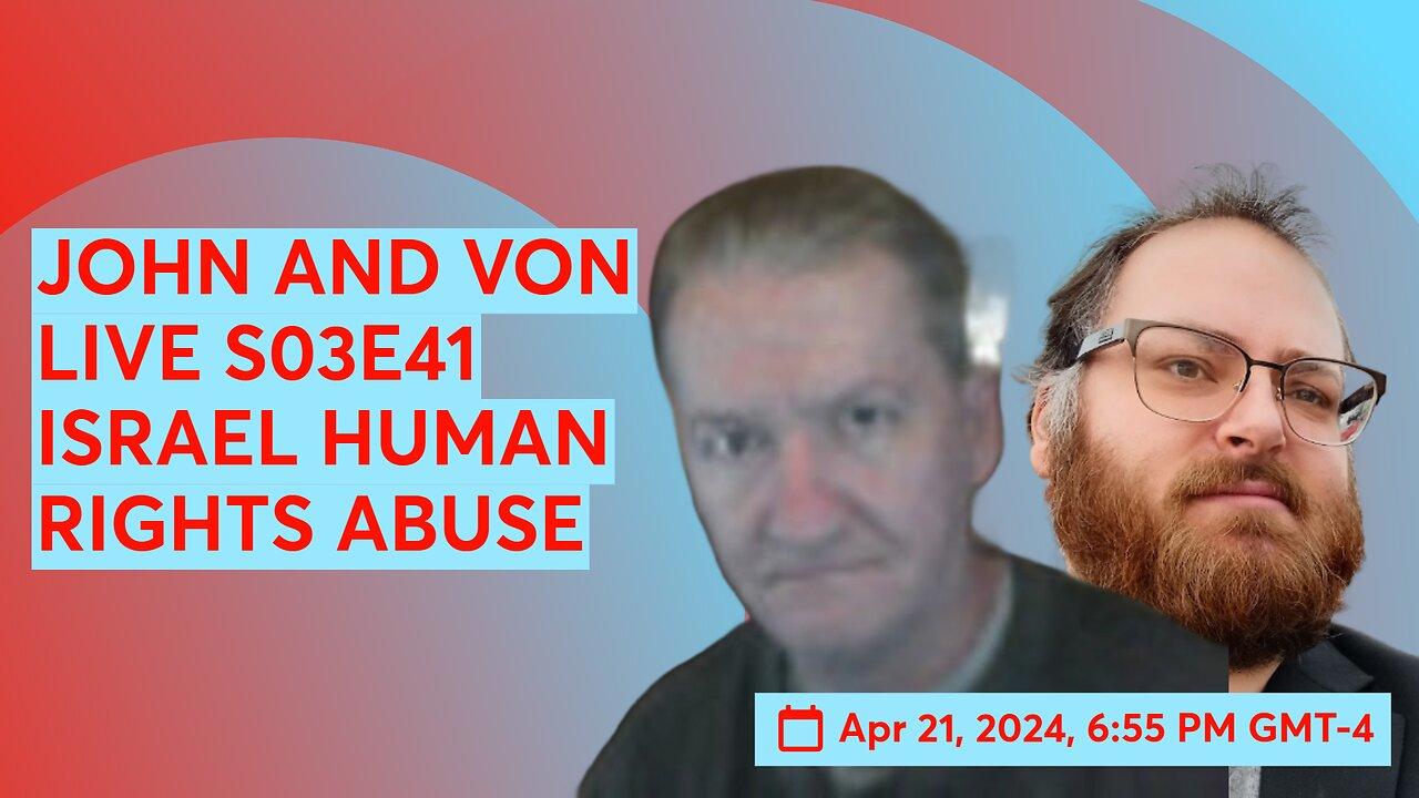 JOHN AND VON LIVE S03E41 ISRAEL HUMAN RIGHTS ABUSE